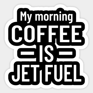 My Morning Coffee is Jet Fuel Sticker